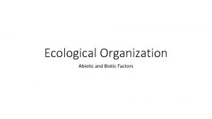 Ecological Organization Abiotic and Biotic Factors What Is