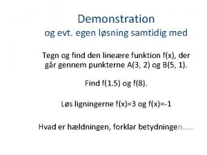 Demonstration og evt egen lsning samtidig med Tegn