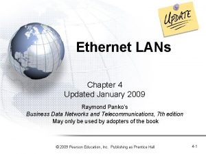 Ethernet LANs Chapter 4 Updated January 2009 Raymond