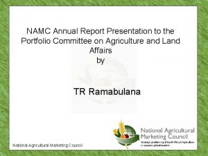 NAMC Annual Report Presentation to the Portfolio Committee