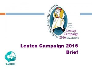 Lenten Campaign 2016 Brief Lenten Journey Focused on