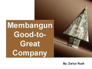 Membangun Goodto Great Company By Zarius Rusli Enam