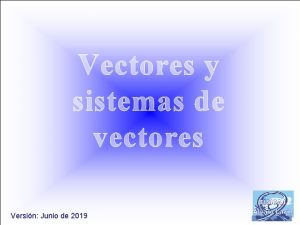 Vectores y sistemas de vectores Versin Junio de
