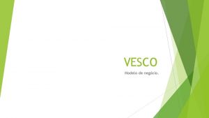 VESCO Modelo de negcio Segmento de clientes Nosso