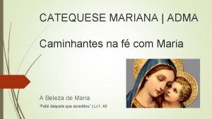 CATEQUESE MARIANA ADMA Caminhantes na f com Maria