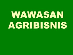 Wawasan agribisnis adalah Wawasan agribisnis adalah