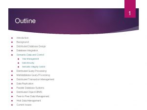 1 Outline Introduction Background Distributed Database Design Database