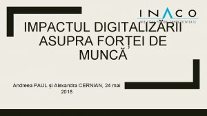 IMPACTUL DIGITALIZRII ASUPRA FOREI DE MUNC Andreea PAUL