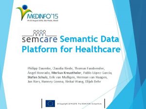 Semantic Data Platform for Healthcare Philipp Daumke Claudia