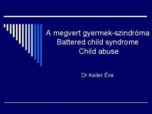 A megvert gyermekszindrma Battered child syndrome Child abuse