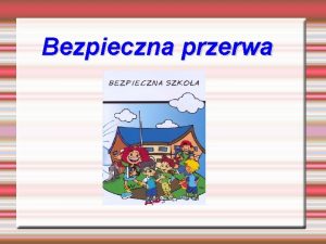 Bezpieczna przerwa W jaki sposb nasza szkoa zapewnia