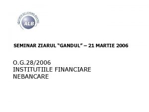 SEMINAR ZIARUL GANDUL 21 MARTIE 2006 O G