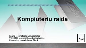 Kompiuteri raida Kauno technologij universitetas T 120 B