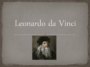 Leonardo da Vinci Who was he Leonardo da