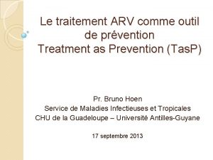 Le traitement ARV comme outil de prvention Treatment