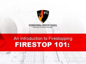 An Introduction to Firestopping FIRESTOP 101 Onsite Firestop