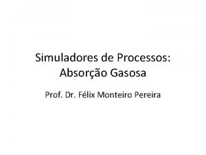 Simuladores de Processos Absoro Gasosa Prof Dr Flix