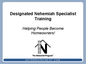 Designated Nehemiah Specialist Training Helping People Become Homeowners