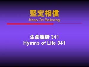 Keep On Believing 341 Hymns of Life 341