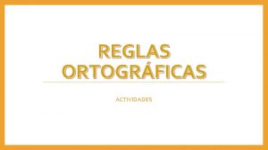 REGLAS ORTOGRFICAS ACTIVIDADES Algunos Usos de B V