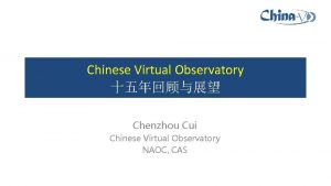 Chinese Virtual Observatory Chenzhou Cui Chinese Virtual Observatory