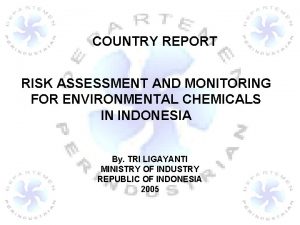 COUNTRY REPORT RISK ASSESSMENT AND MONITORING FOR ENVIRONMENTAL