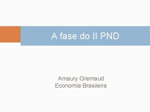 A fase do II PND Amaury Gremaud Economia