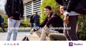 Communicatie digitaal studiemateriaal Voor studenten en docenten Hoe