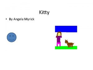 Kitty By Angela Myrick Copyright 2013 by Angela