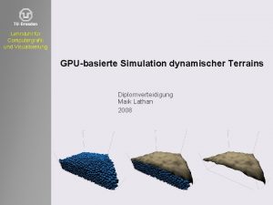 TUDresden Lehrstuhl fr Computergrafik und Visualisierung GPUbasierte Simulation