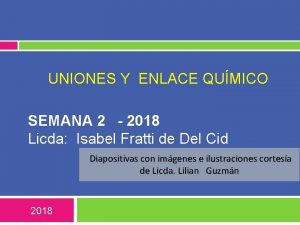 UNIONES Y ENLACE QUMICO SEMANA 2 2018 Licda