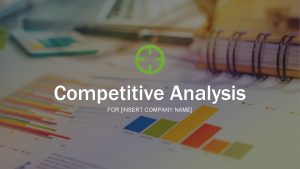 1 Competitive Analysis FOR INSERT COMPANY NAME COMPETITIVE