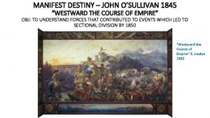 MANIFEST DESTINY JOHN OSULLIVAN 1845 WESTWARD THE COURSE