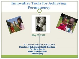Innovative Tools for Achieving Permanency May 23 2012