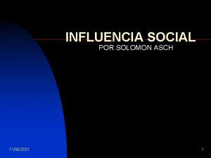 INFLUENCIA SOCIAL POR SOLOMON ASCH 11062021 1 Objetivos