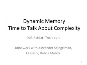 Dynamic Memory Time to Talk About Complexity Idit