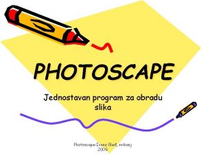 PHOTOSCAPE Jednostavan program za obradu slika PhotoscapeIvana Gle