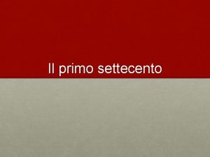 Il primo settecento Leredit del seicento Sul piano