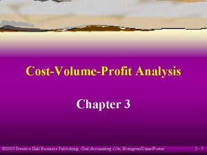 CostVolumeProfit Analysis Chapter 3 2003 Prentice Hall Business