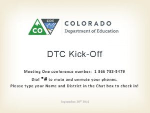 DTC KickOff Meeting One conference number 1 866