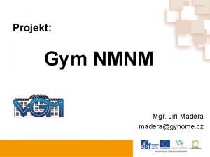 Projekt Gym NMNM Mgr Ji Madra maderagynome cz