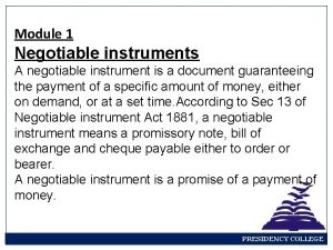 Module 1 Negotiable instruments A negotiable instrument is