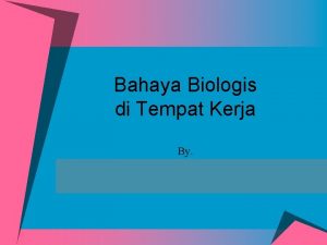 Bahaya Biologis di Tempat Kerja By PENDAHULUAN Dimana