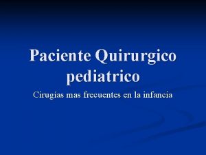 Paciente Quirurgico pediatrico Cirugas mas frecuentes en la