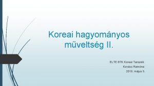 Koreai hagyomnyos mveltsg II ELTE BTK Koreai Tanszk