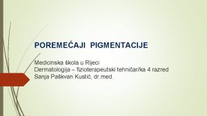 POREMEAJI PIGMENTACIJE Medicinska kola u Rijeci Dermatologija fizioterapeutski