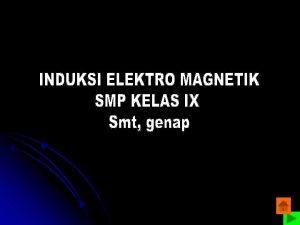 Induksi Elektromagnetik Induksi elektromagnetik adalah gejala munculnya ggl