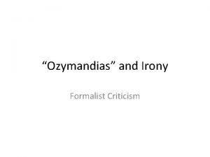 Ozymandias and Irony Formalist Criticism What do Literary