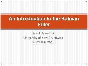 An Introduction to the Kalman Filter Sajad Saeedi