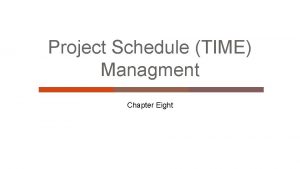 Project Schedule TIME Managment Chapter Eight Learning Objectives